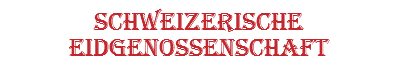 Schweizerische Eidgenossenschaft